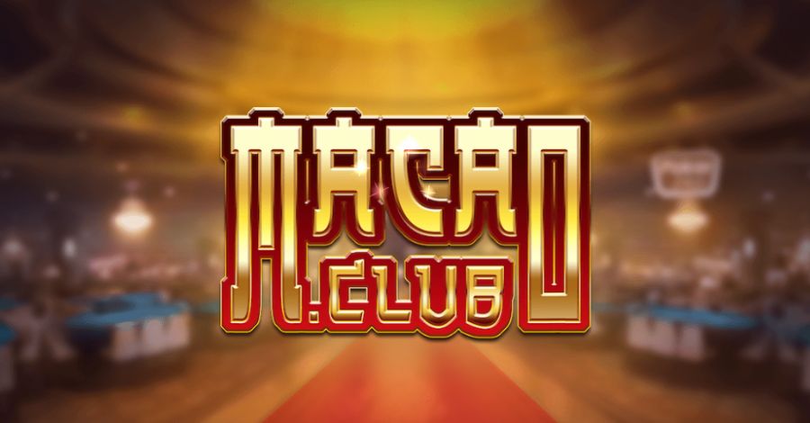 Tìm hiểu đôi nét về địa chỉ uy tín chất lượng Macau club